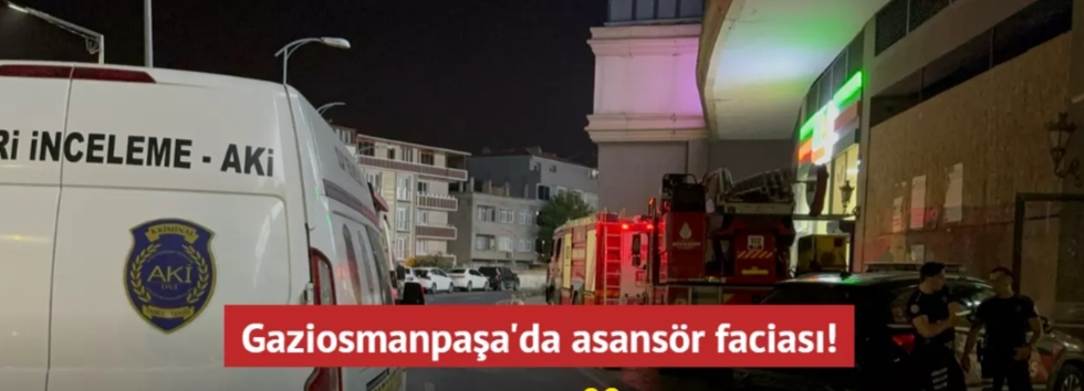 Gaziosmanpaşa’da asansör faciası! 30 metre yüksekten düşerek can verdi