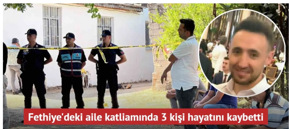 Fethiye’de aile katliamı! Damat ölüm saçtı, 3 kişiyi öldürdü