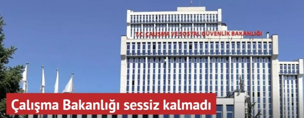 Çalışma Bakanlığı sessiz kalmadı