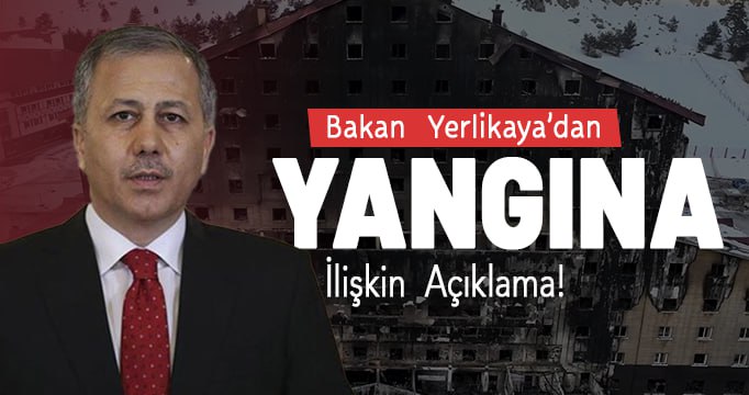 Kartalkaya'da 78 kişinin hayatını kaybettiği yangın faciasına ilişkin İçişleri Bakanı